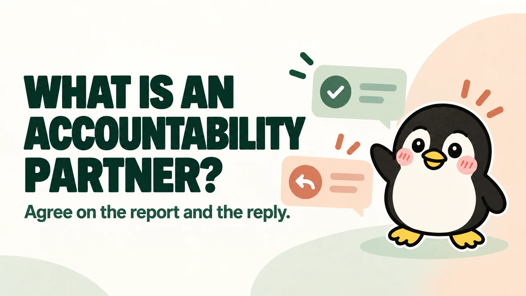 What is an accountability partner? Agree on the report and the reply.
