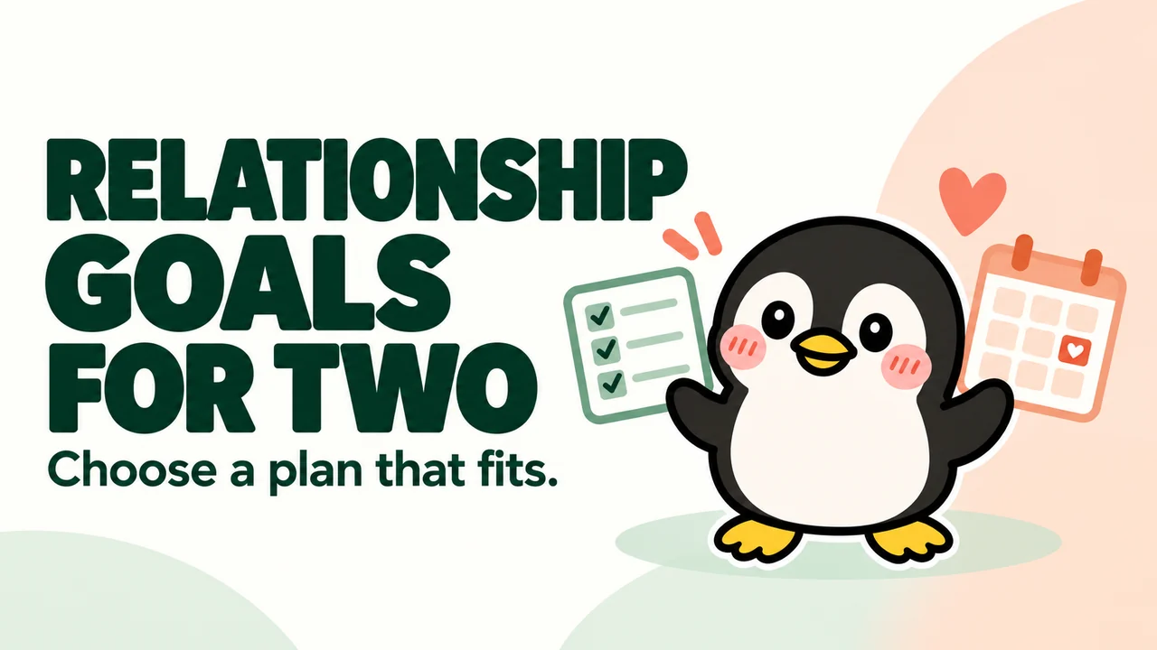 Relationship goals for two: choose a plan that fits, with a penguin, checklist and calendar.